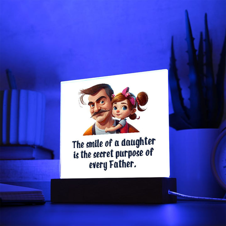 The smile of a Daughter is the secret purpose of every Father - Square Acrylic Plaque