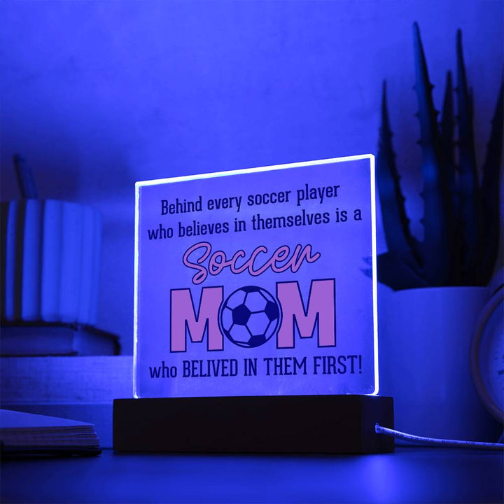 Soccer Mom | Behind every soccer player who believes in themselves is a soccer Mom - Square Acrylic Plaque