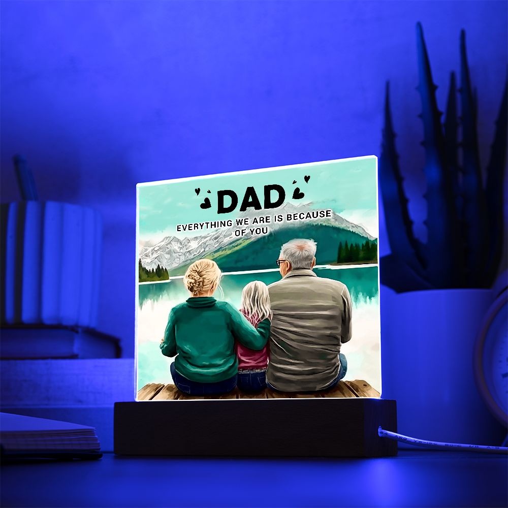 Dad | Everything we are is because of you - Square Acrylic Plaque