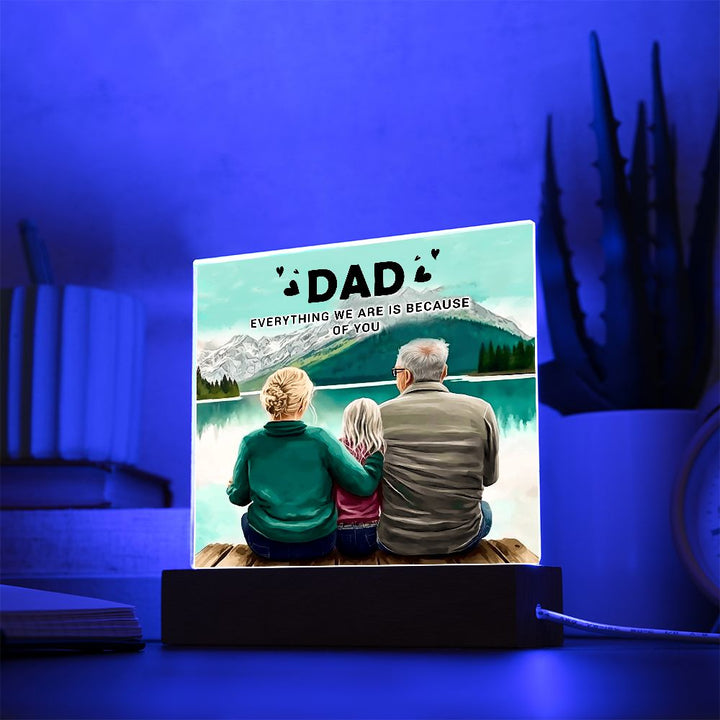 Dad | Everything we are is because of you - Square Acrylic Plaque