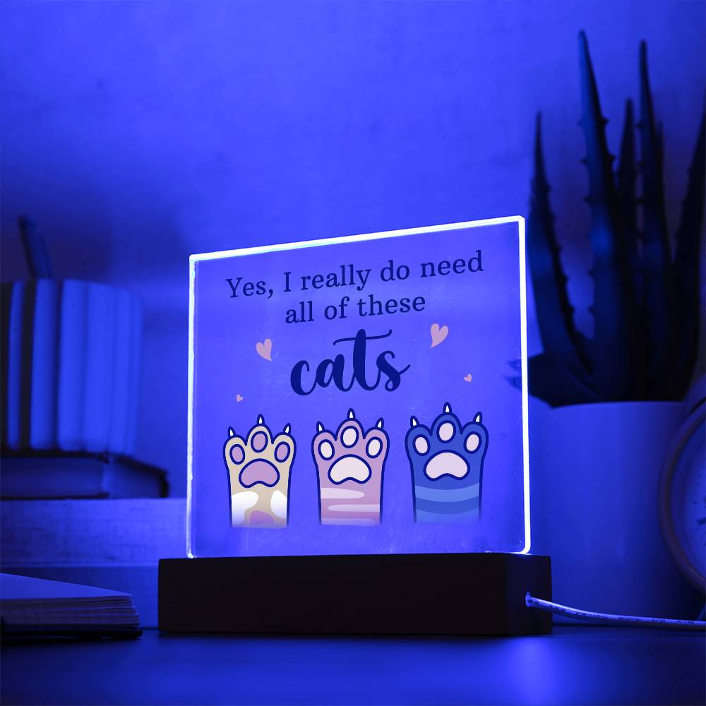 Yes, I really do need all of these Cats - Square Acrylic Plaque