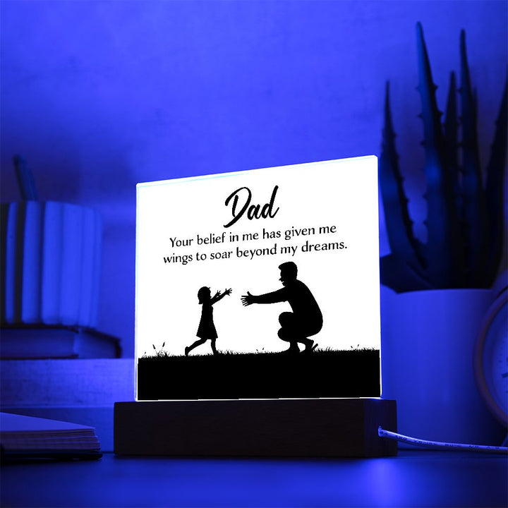 Dad | Your belief in me has given wings to soar beyond my dreams - Square Acrylic Plaque