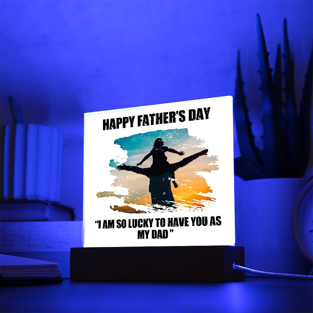 Happy Father's Day | I am so lucky to have you as My Dad - Square Acrylic Plaque