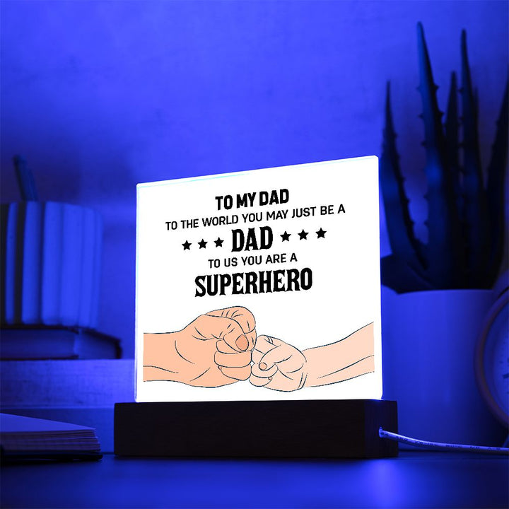 To My Dad | To the world you may just be a Dad To Us you are a Superhero - Square Acrylic Plaque