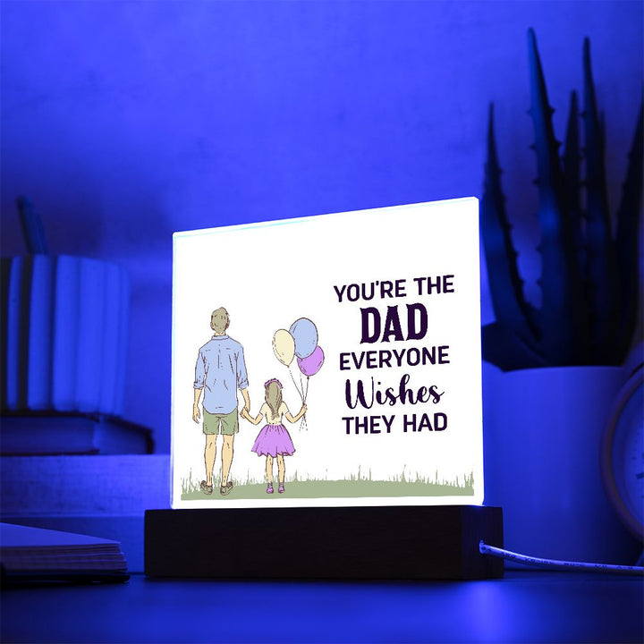 You're the Dad everyone wishes they had - Square Acrylic Plaque