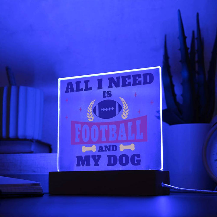 All I need is Football and My Dog - Square Acrylic Plaque