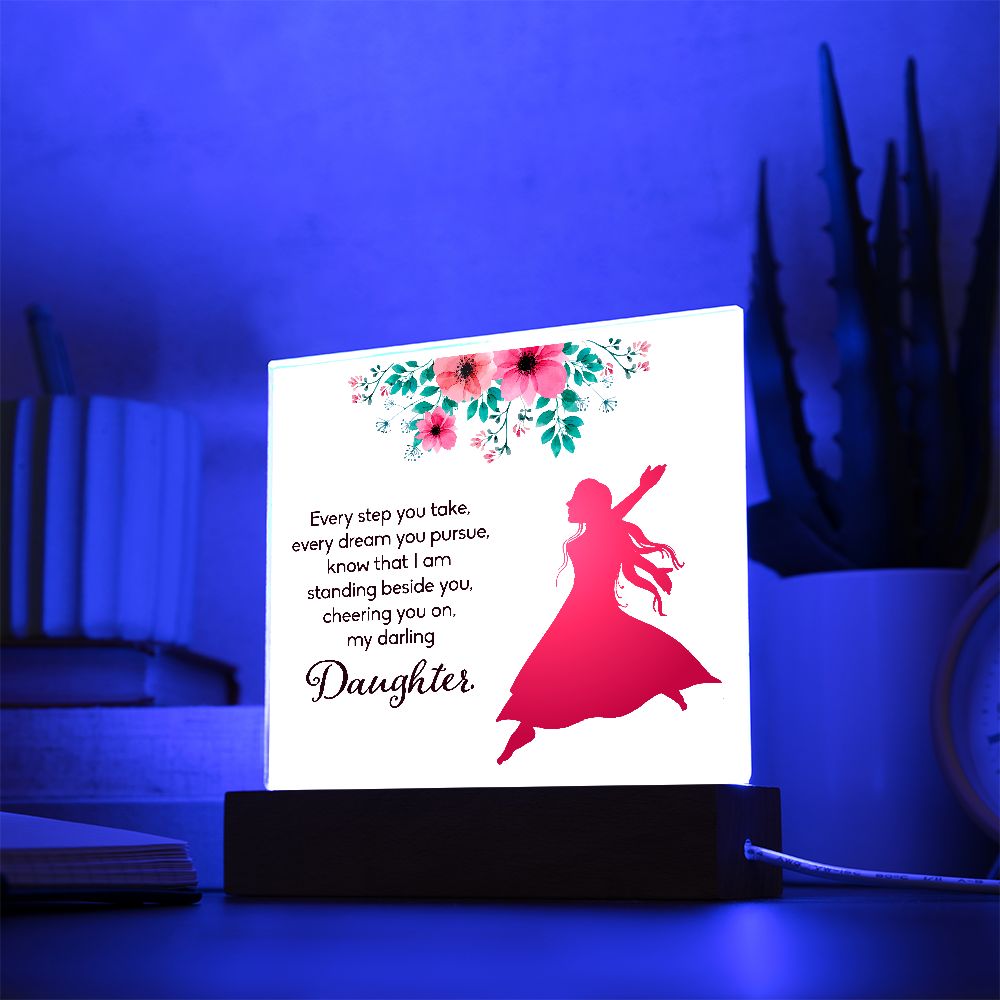 Daughter | Every Step You take, Every dream you pursue, know that I am standing beside you - Square Acrylic Plaque