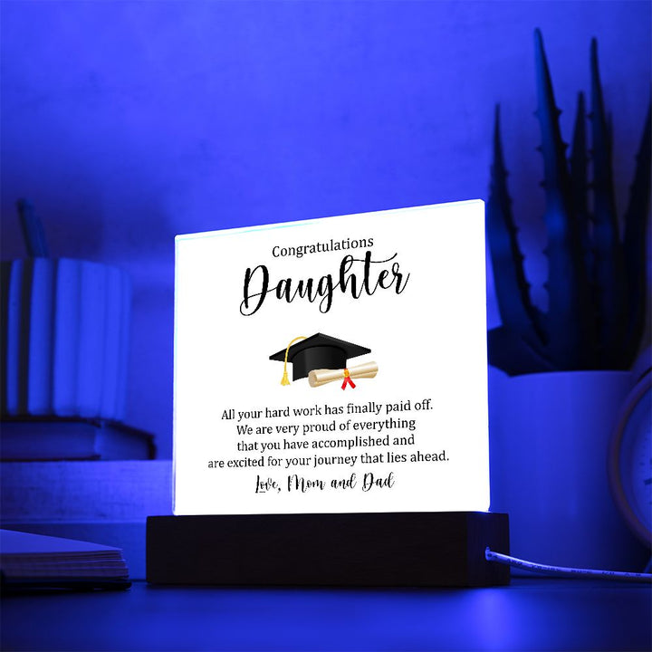 Congratulations Daughter | All your hard work has finally paid off. - Square Acrylic Plaque