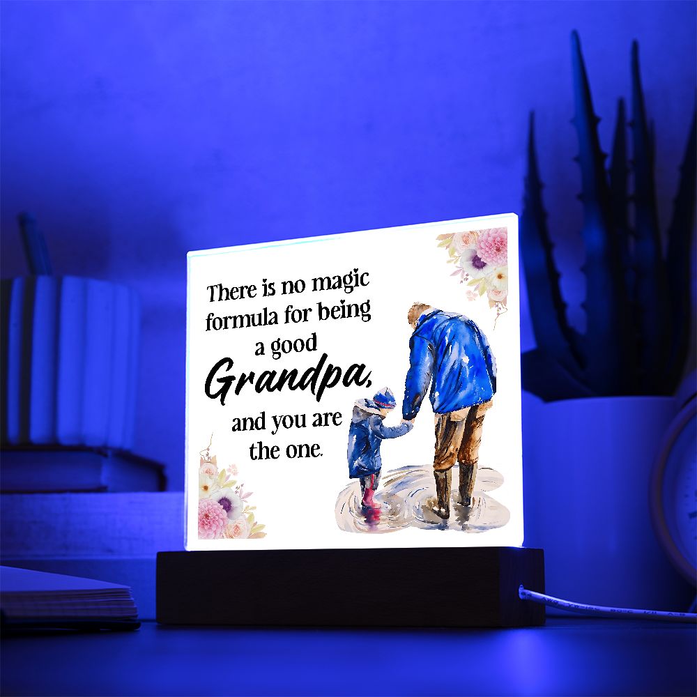 There is no magic formula for being a good Grandpa, and you are the one -  Square Acrylic Plaque