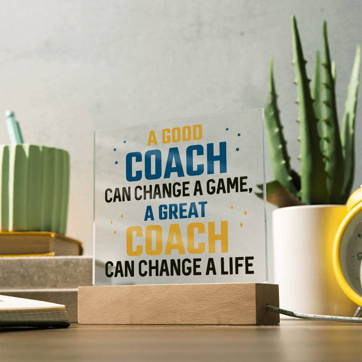 A Good Coach can change a game, A great Coach can change a Life - Square Acrylic Plaque