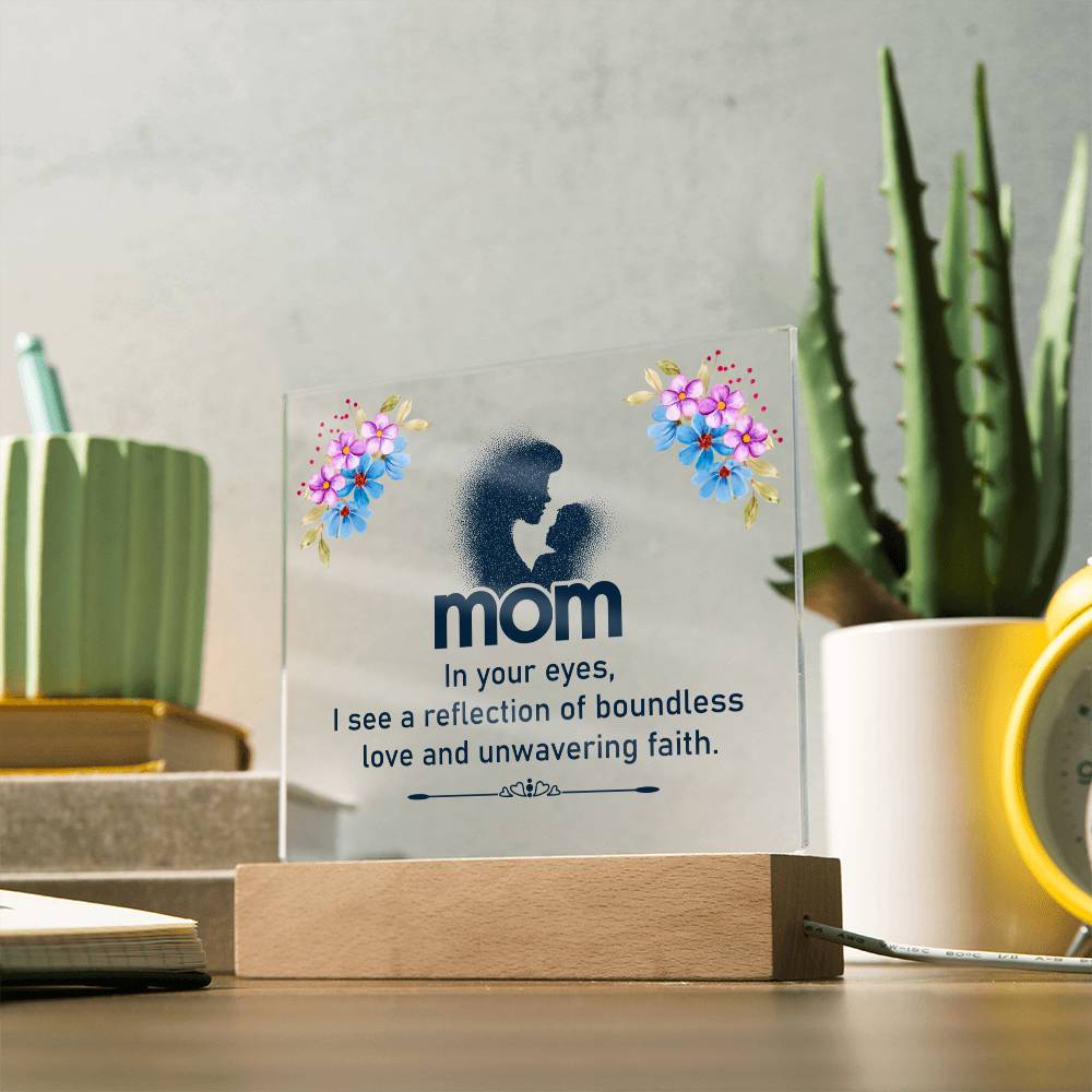 Mom | In your eyes, I see a reflection of boundless love and unwavering faith - Square Acrylic Plaque