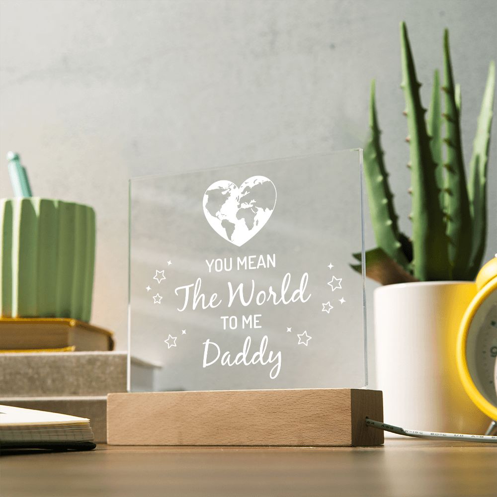 You mean the world to me Daddy - Square Acrylic Plaque