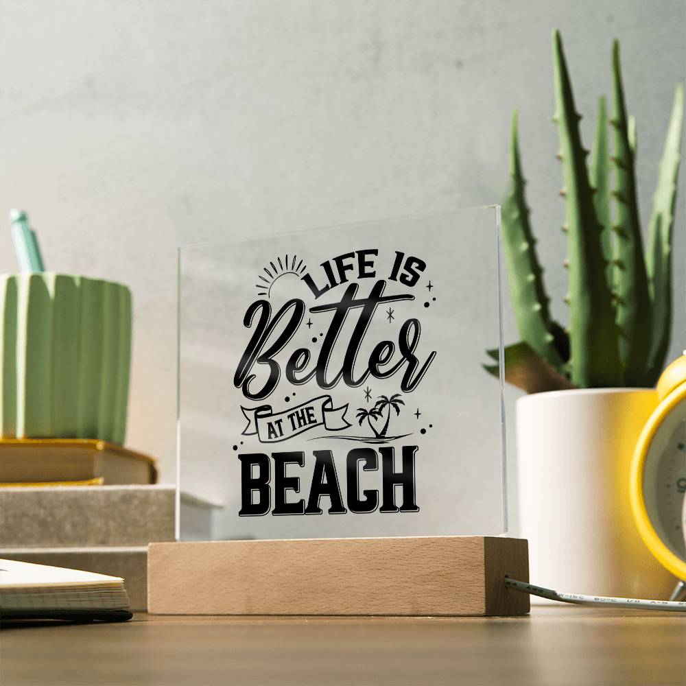 Life is Better at the Beach - Square Acrylic Plaque