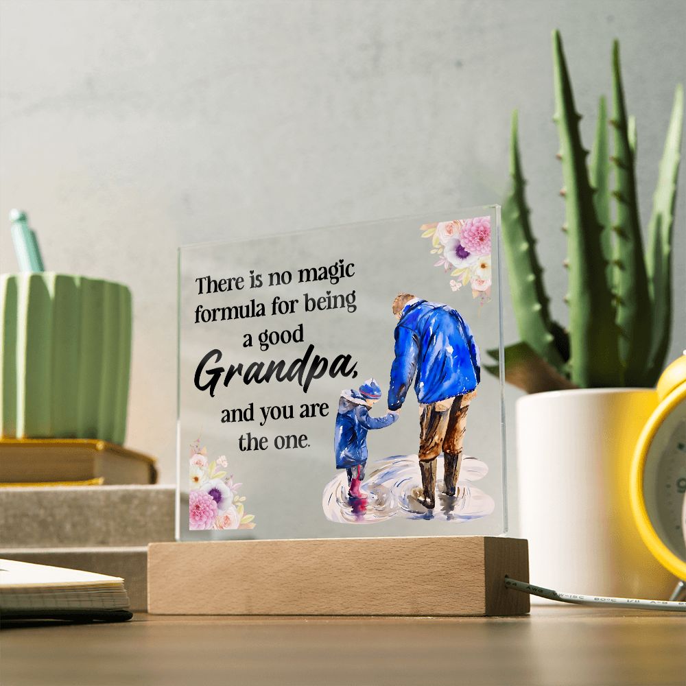 There is no magic formula for being a good Grandpa, and you are the one -  Square Acrylic Plaque