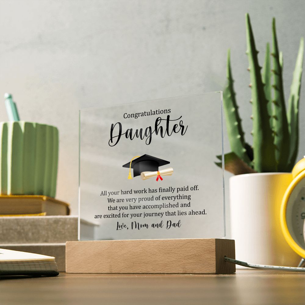 Congratulations Daughter | All your hard work has finally paid off. - Square Acrylic Plaque