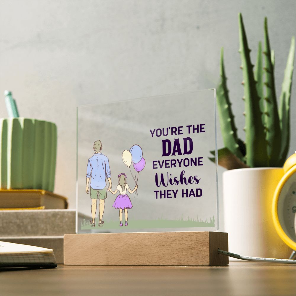 You're the Dad everyone wishes they had - Square Acrylic Plaque