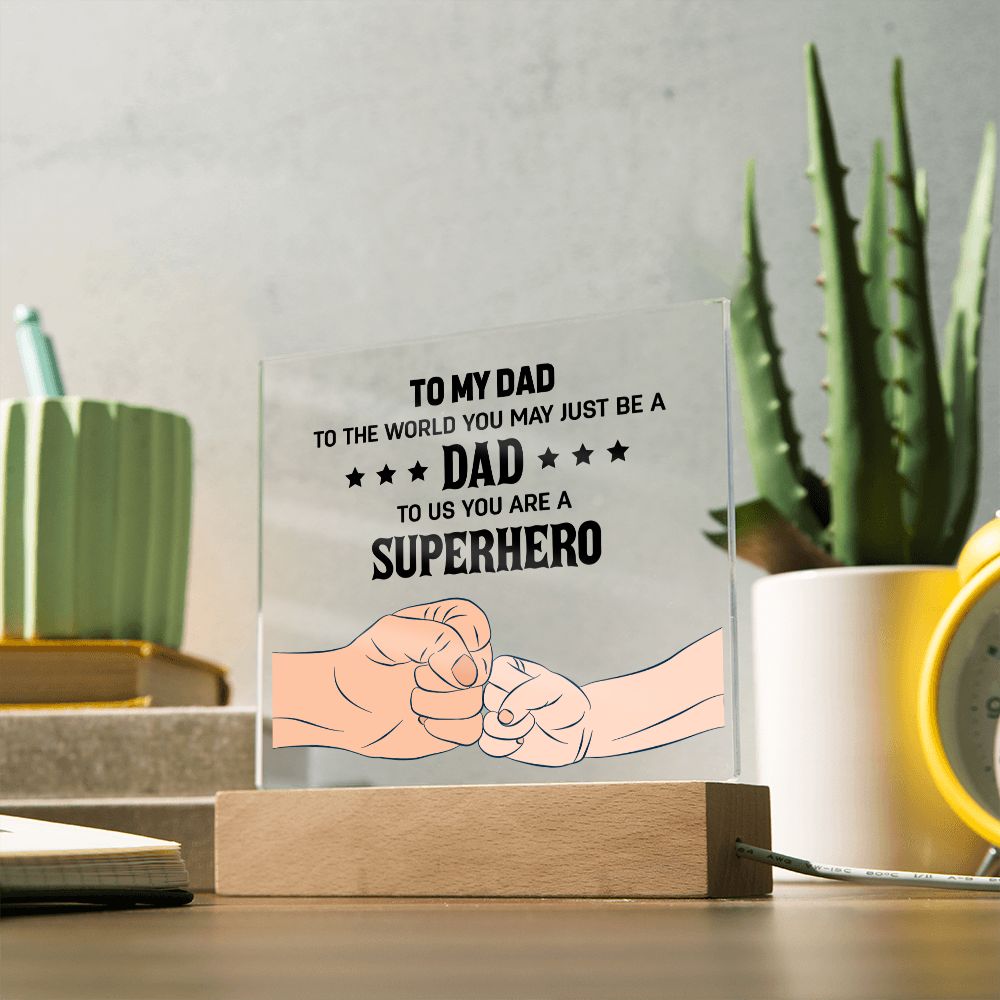 To My Dad | To the world you may just be a Dad To Us you are a Superhero - Square Acrylic Plaque