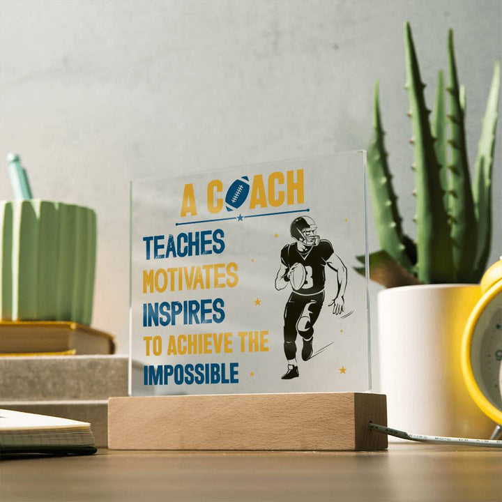 A Coach Teaches, Motivates, Inspires To Achieve the Impossible - Square Acrylic Plaque