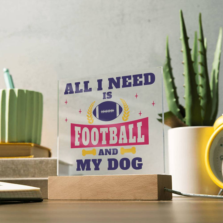 All I need is Football and My Dog - Square Acrylic Plaque