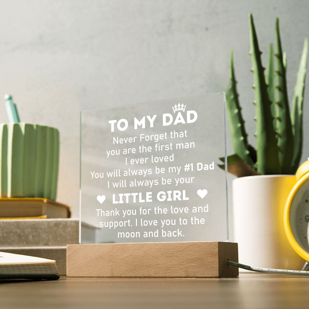 To My Dad | Never forget that you are the first man I ever Loved - Square Acrylic Plaque