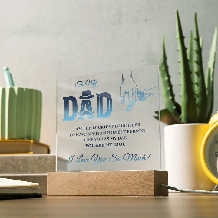 To My Dad | I am the luckiest Daughter to have such an honest person like you as my Dad - Square Acrylic Plaque