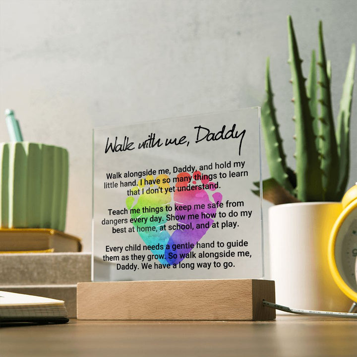 Daddy | Walk with me, Daddy, Walk alongside me, Daddy and hold my little hand - Square Acrylic Plaque