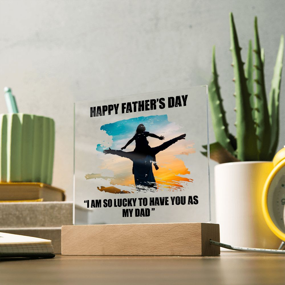 Happy Father's Day | I am so lucky to have you as My Dad - Square Acrylic Plaque