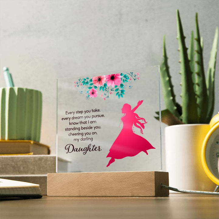 Daughter | Every Step You take, Every dream you pursue, know that I am standing beside you - Square Acrylic Plaque