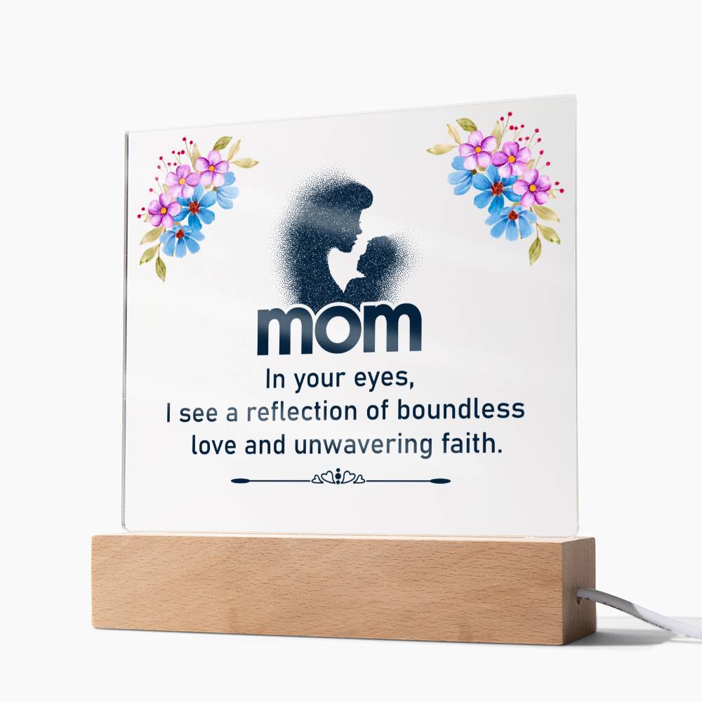 Mom | In your eyes, I see a reflection of boundless love and unwavering faith - Square Acrylic Plaque