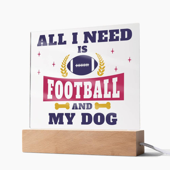 All I need is Football and My Dog - Square Acrylic Plaque