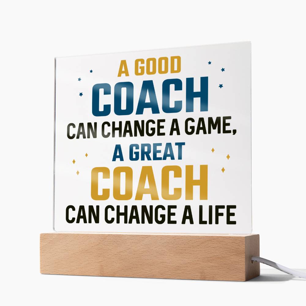 A Good Coach can change a game, A great Coach can change a Life - Square Acrylic Plaque