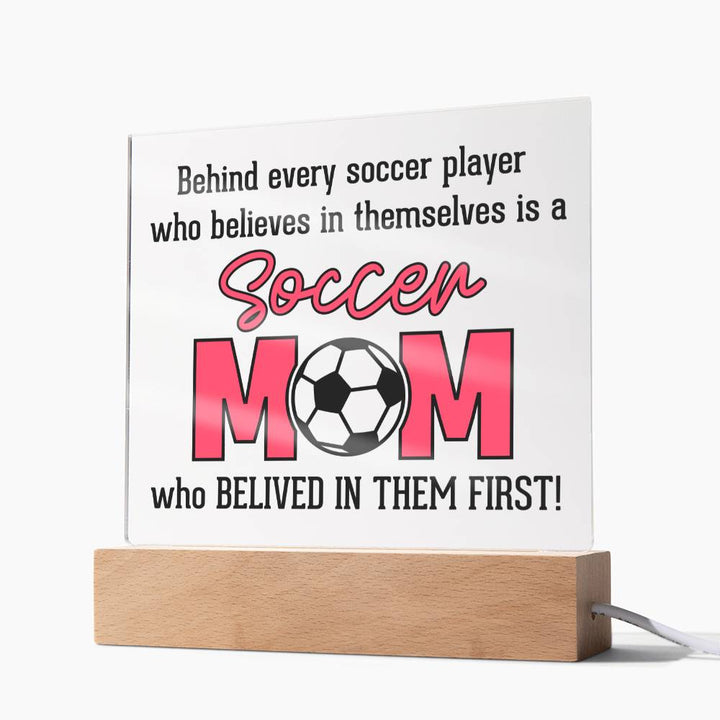 Soccer Mom | Behind every soccer player who believes in themselves is a soccer Mom - Square Acrylic Plaque