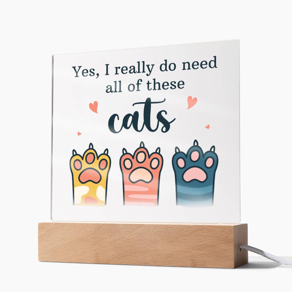 Yes, I really do need all of these Cats - Square Acrylic Plaque