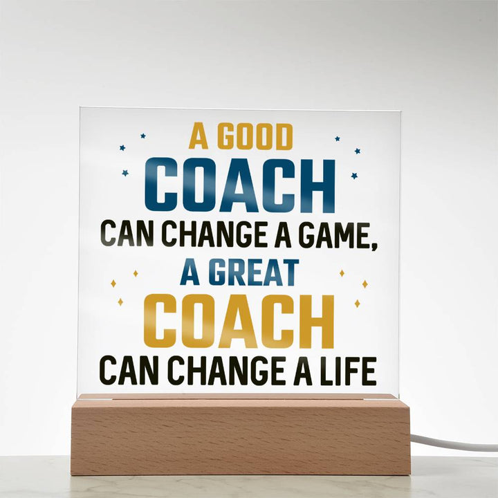 A Good Coach can change a game, A great Coach can change a Life - Square Acrylic Plaque