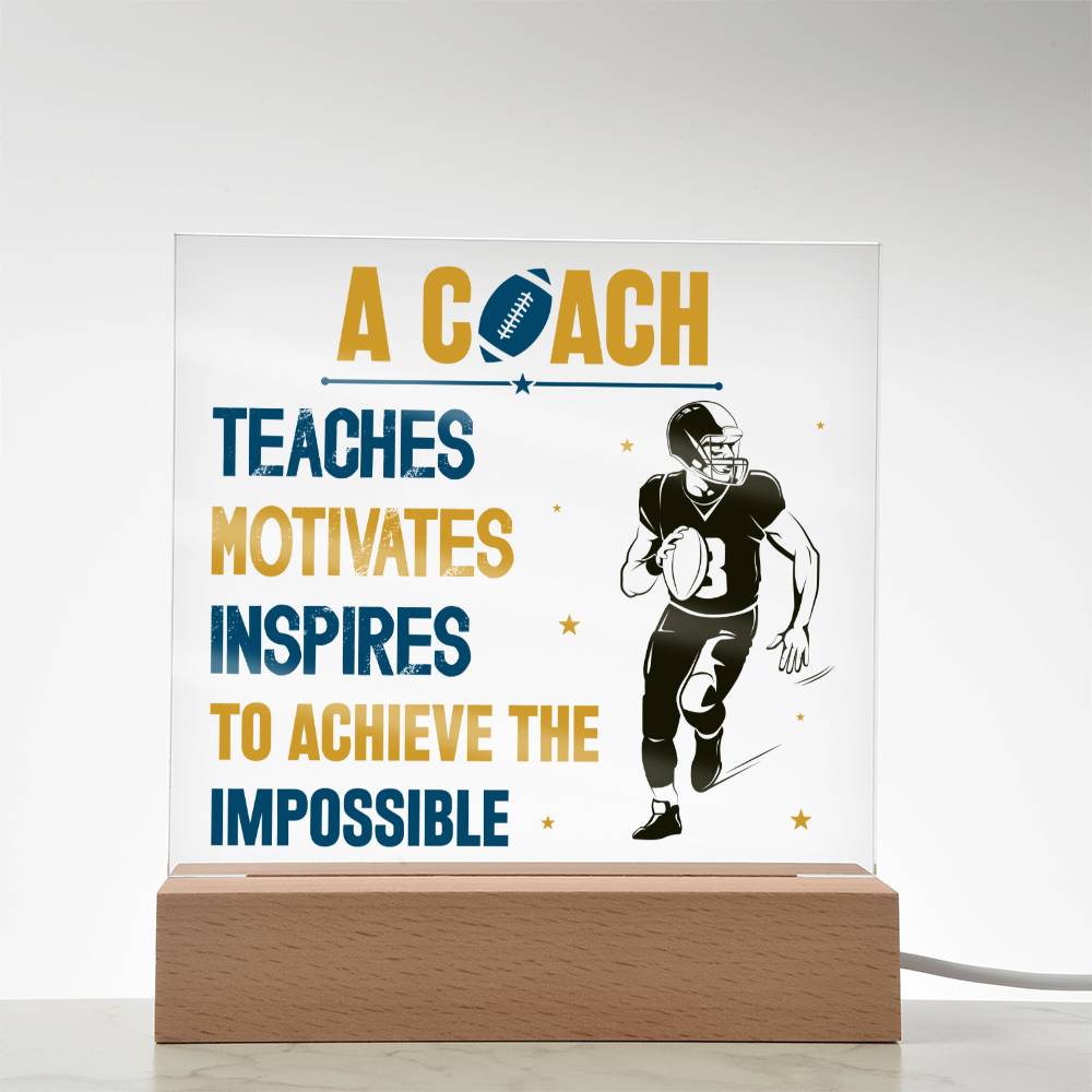 A Coach Teaches, Motivates, Inspires To Achieve the Impossible - Square Acrylic Plaque