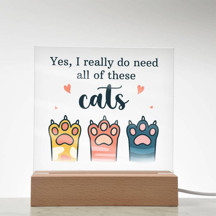 Yes, I really do need all of these Cats - Square Acrylic Plaque