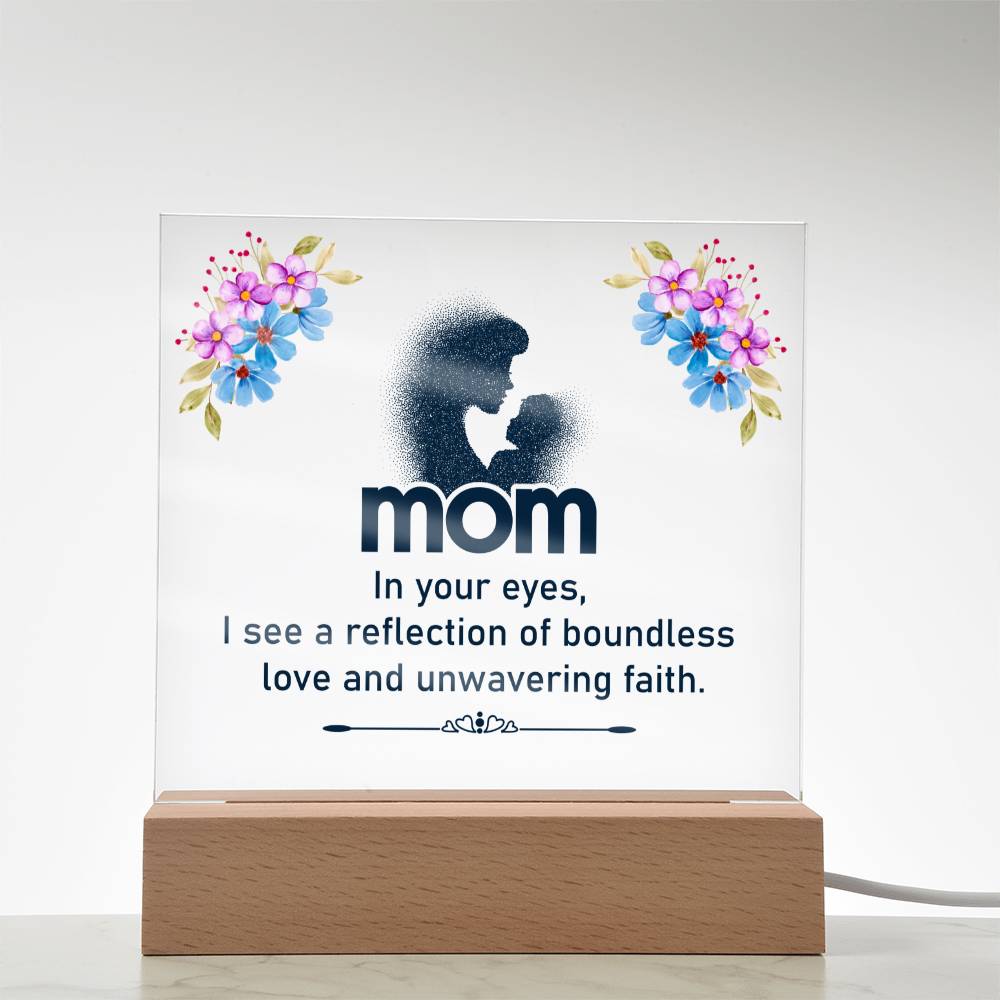 Mom | In your eyes, I see a reflection of boundless love and unwavering faith - Square Acrylic Plaque