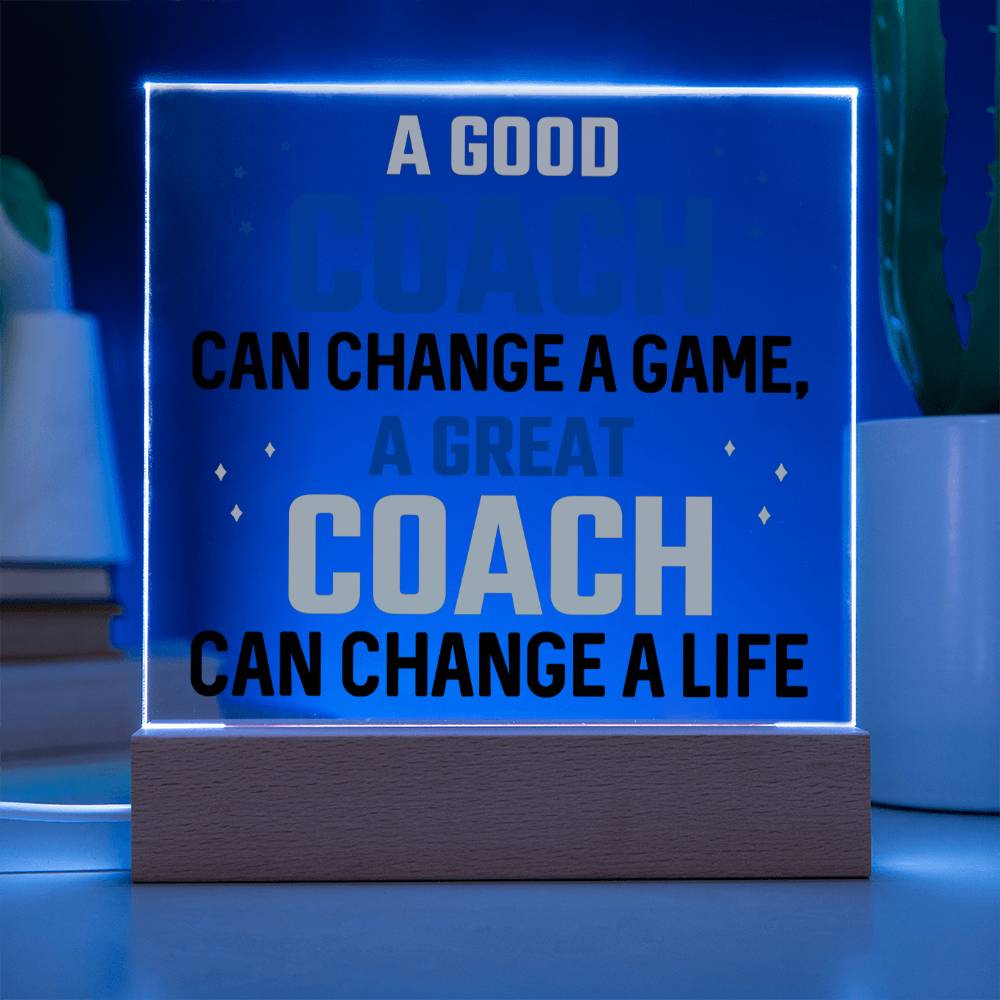 A Good Coach can change a game, A great Coach can change a Life - Square Acrylic Plaque