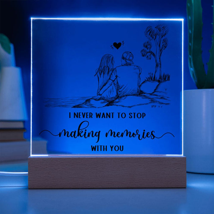 I never want to stop making memories with you - Square Acrylic Plaque