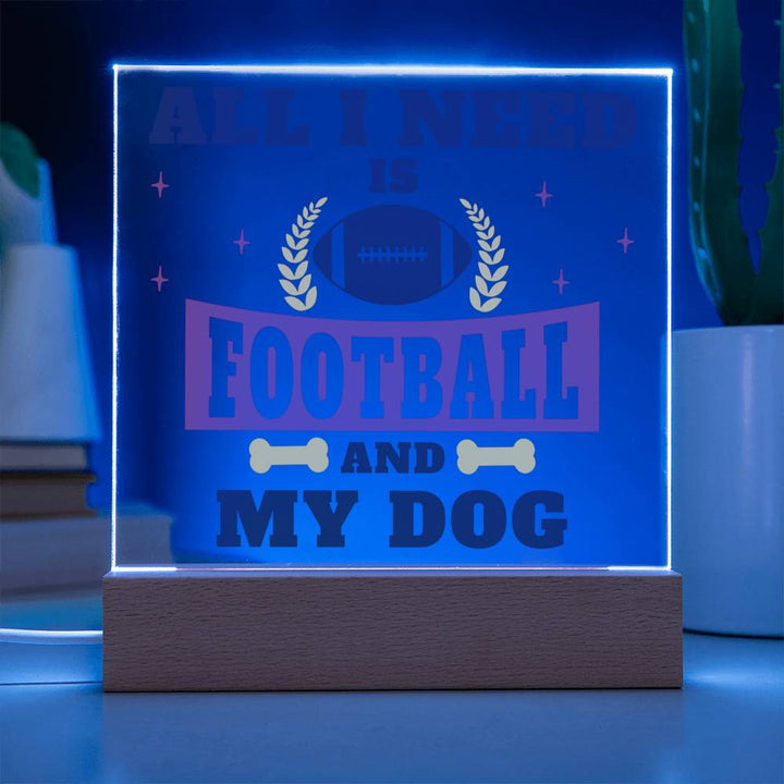 All I need is Football and My Dog - Square Acrylic Plaque