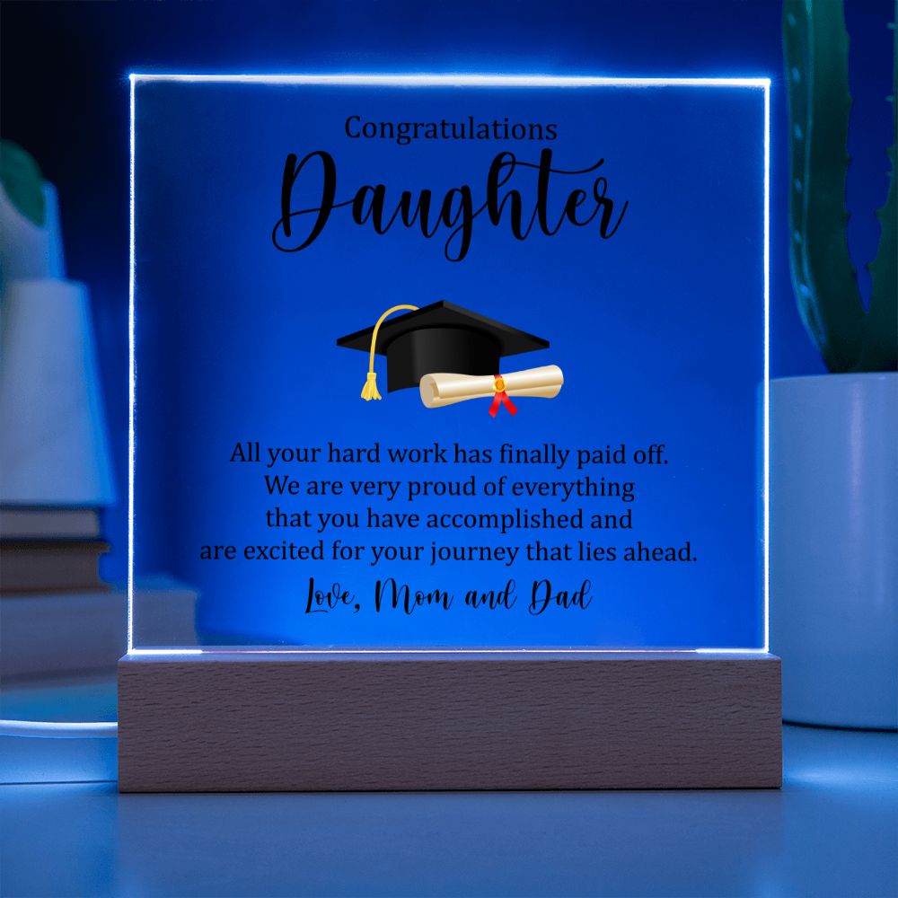 Congratulations Daughter | All your hard work has finally paid off. - Square Acrylic Plaque