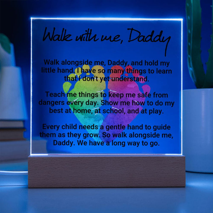 Daddy | Walk with me, Daddy, Walk alongside me, Daddy and hold my little hand - Square Acrylic Plaque