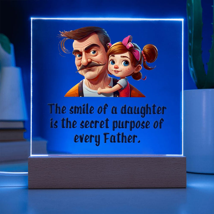 The smile of a Daughter is the secret purpose of every Father - Square Acrylic Plaque