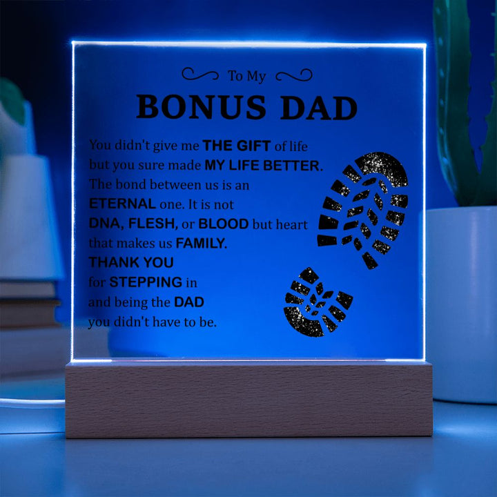 To My Bonus Dad | You didn't give me The Gift of Life but you sure made My Live Better - Square Acrylic Plaque