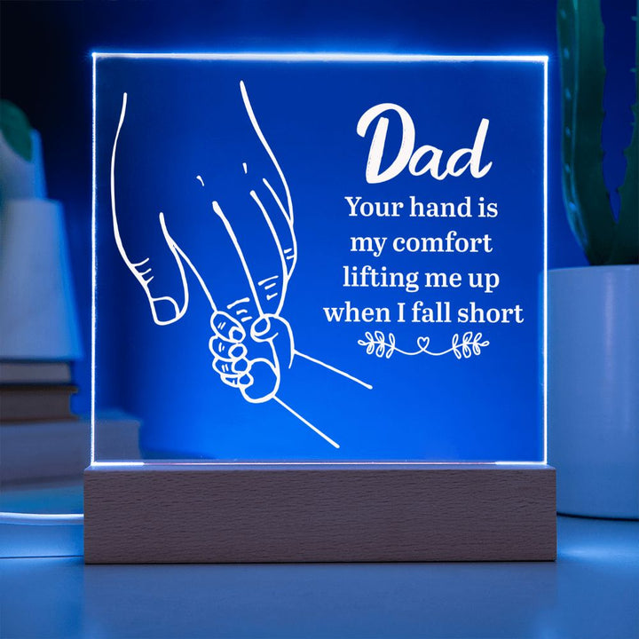 Dad | Your hand is my comfort lifting me up when I fall short - Square Acrylic Plaque