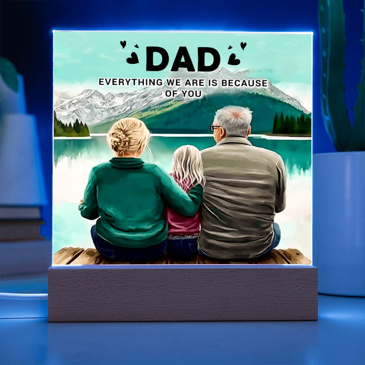 Dad | Everything we are is because of you - Square Acrylic Plaque