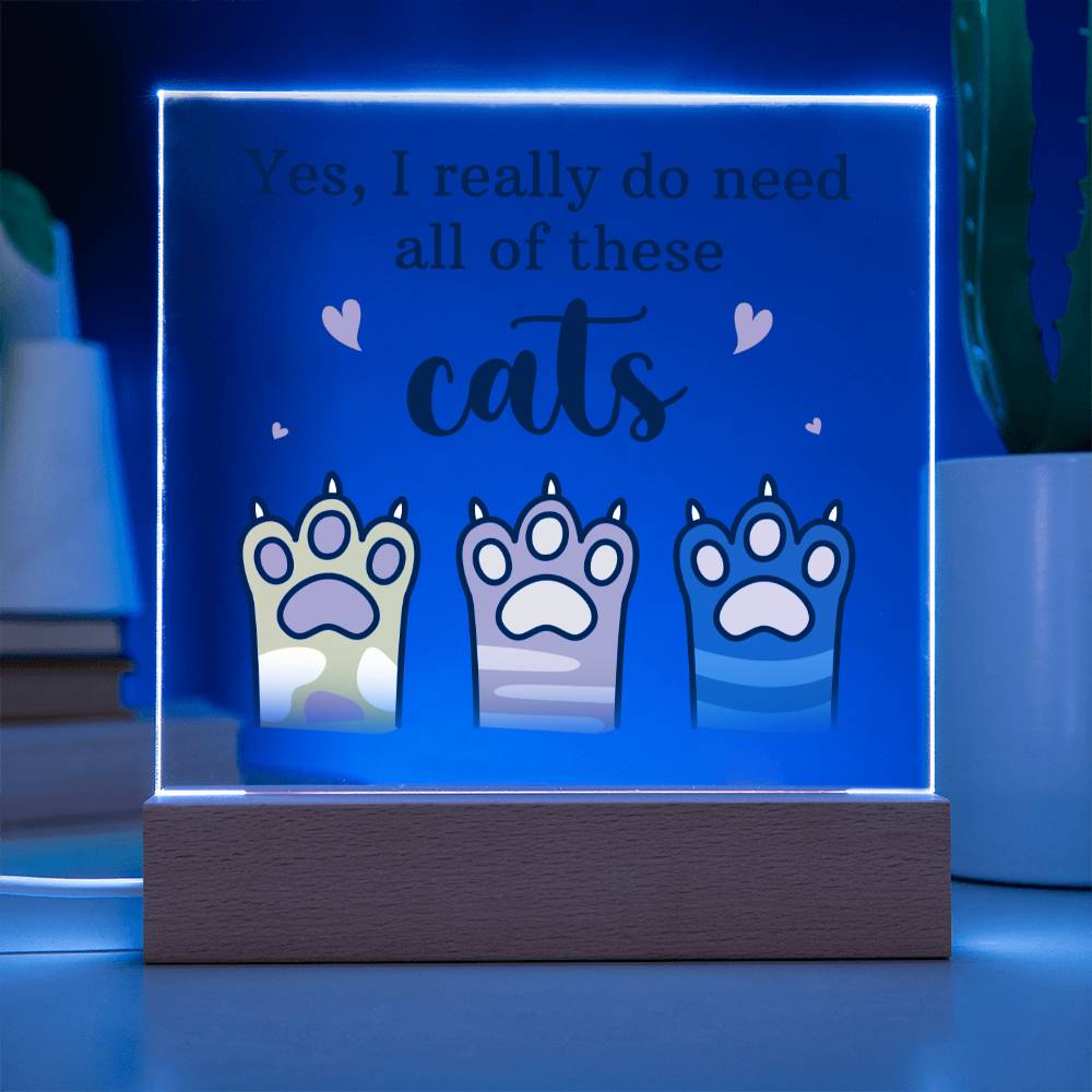 Yes, I really do need all of these Cats - Square Acrylic Plaque