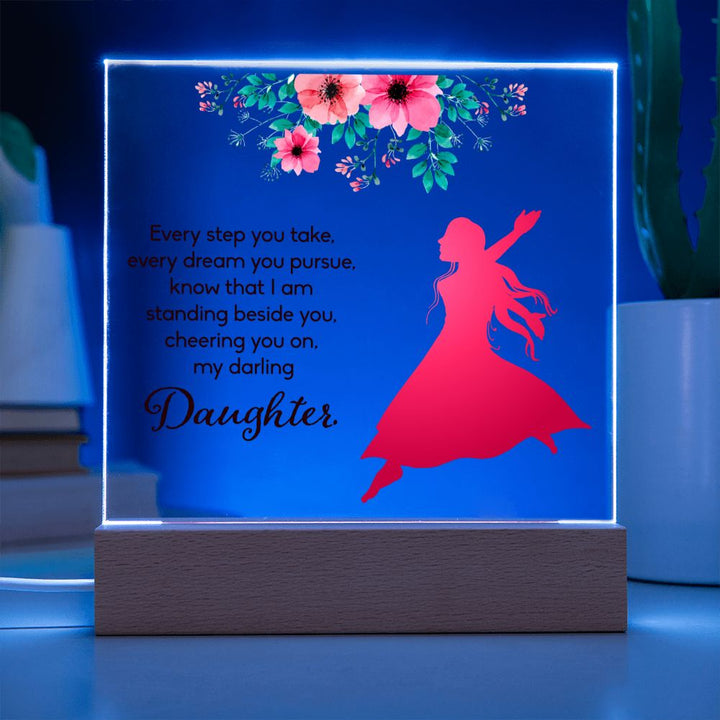 Daughter | Every Step You take, Every dream you pursue, know that I am standing beside you - Square Acrylic Plaque