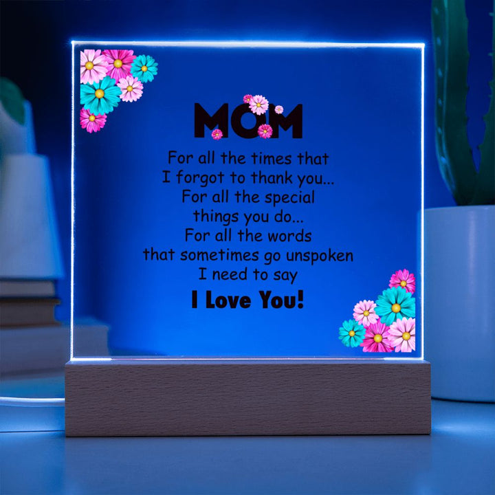 Mom | For all the times that I for got to thank you for all to thank you - Square Acrylic Plaque