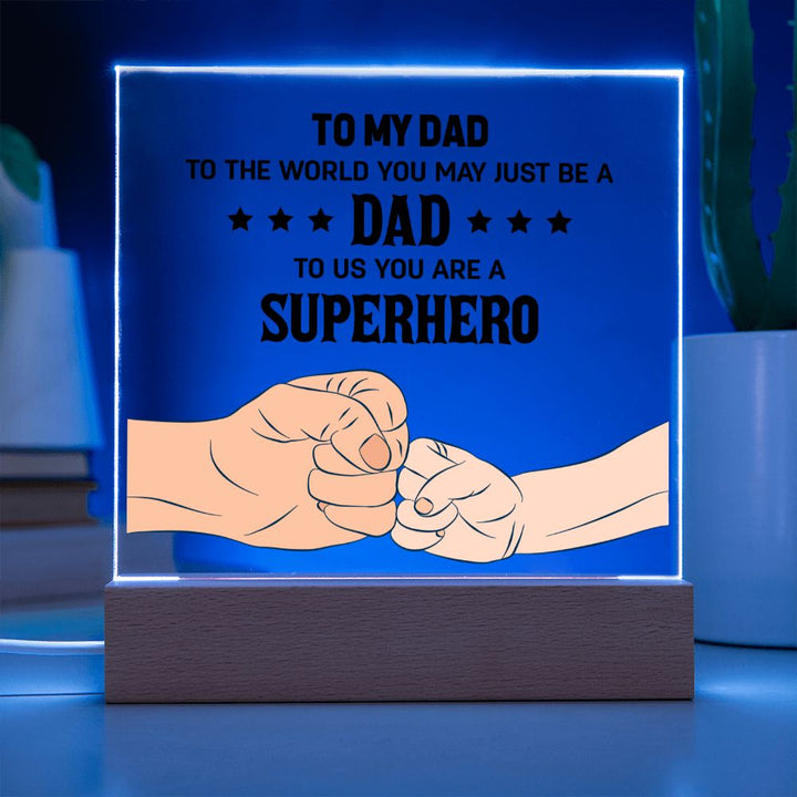 To My Dad | To the world you may just be a Dad To Us you are a Superhero - Square Acrylic Plaque